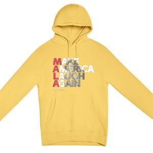 Mala Make America Laugh Again 2024 Kamala Harris President Premium Pullover Hoodie