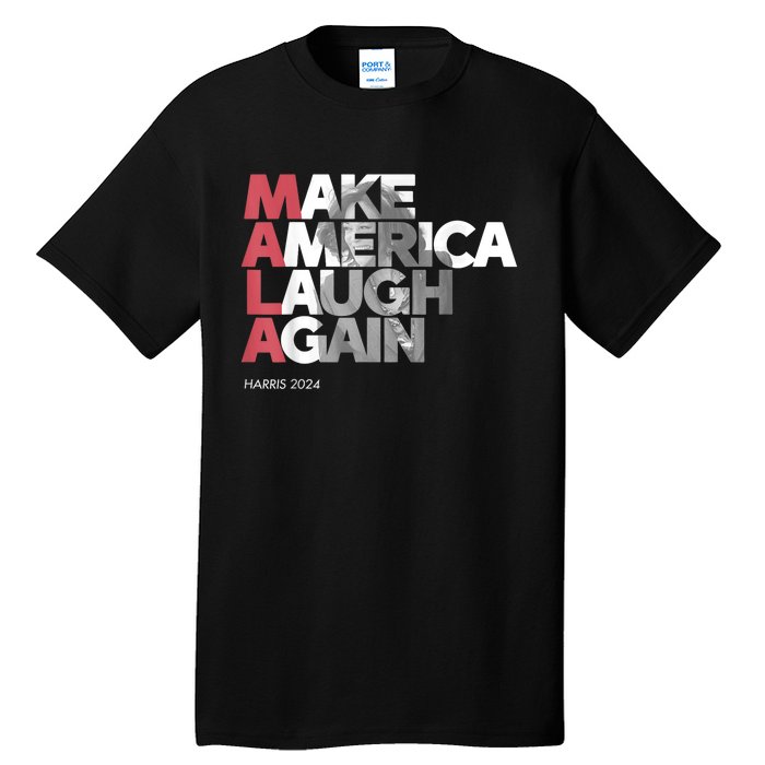 Mala Make America Laugh Again 2024 Kamala Harris President Tall T-Shirt