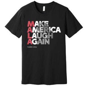 Mala Make America Laugh Again 2024 Kamala Harris President Premium T-Shirt