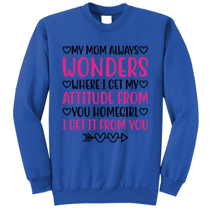 My Mom Always Wonders Where I Get My Attitude From Gift Sweatshirt