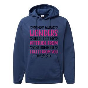 My Mom Always Wonders Where I Get My Attitude From Gift Performance Fleece Hoodie