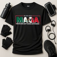 Maga Mexicans Aint Going Anywhere Anti Trump Performance Shirt