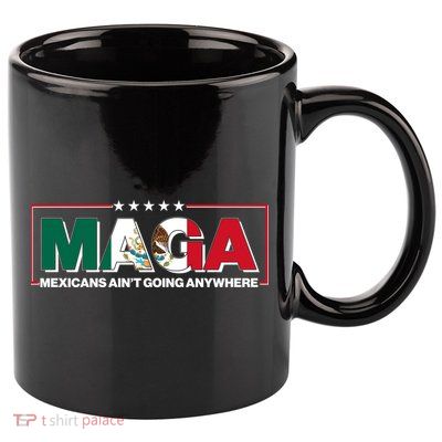 Maga Mexicans Aint Going Anywhere Anti Trump 11oz C Handle Ceramic Mug