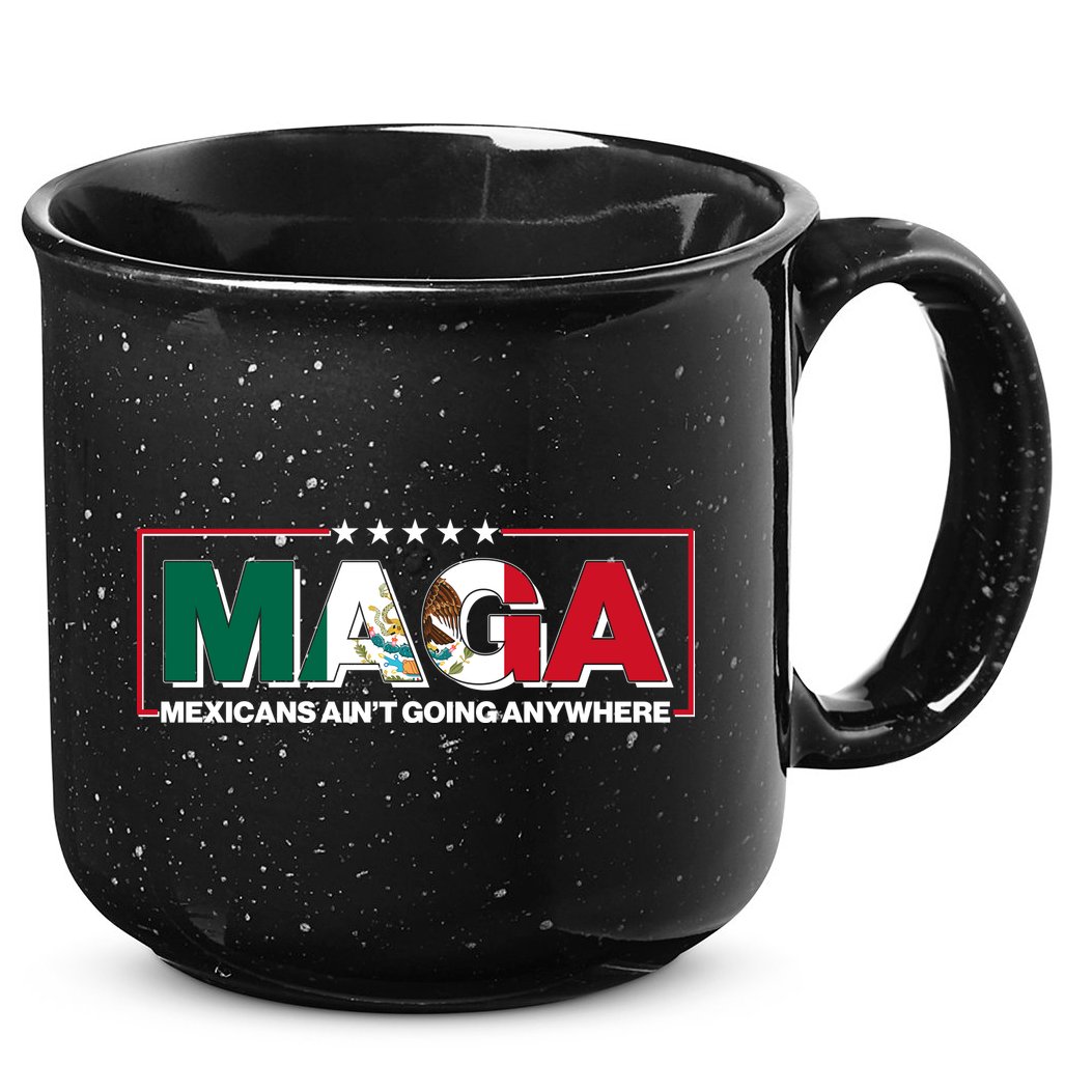Maga Mexicans Aint Going Anywhere Anti Trump 15oz Campfire Ceramic Mug