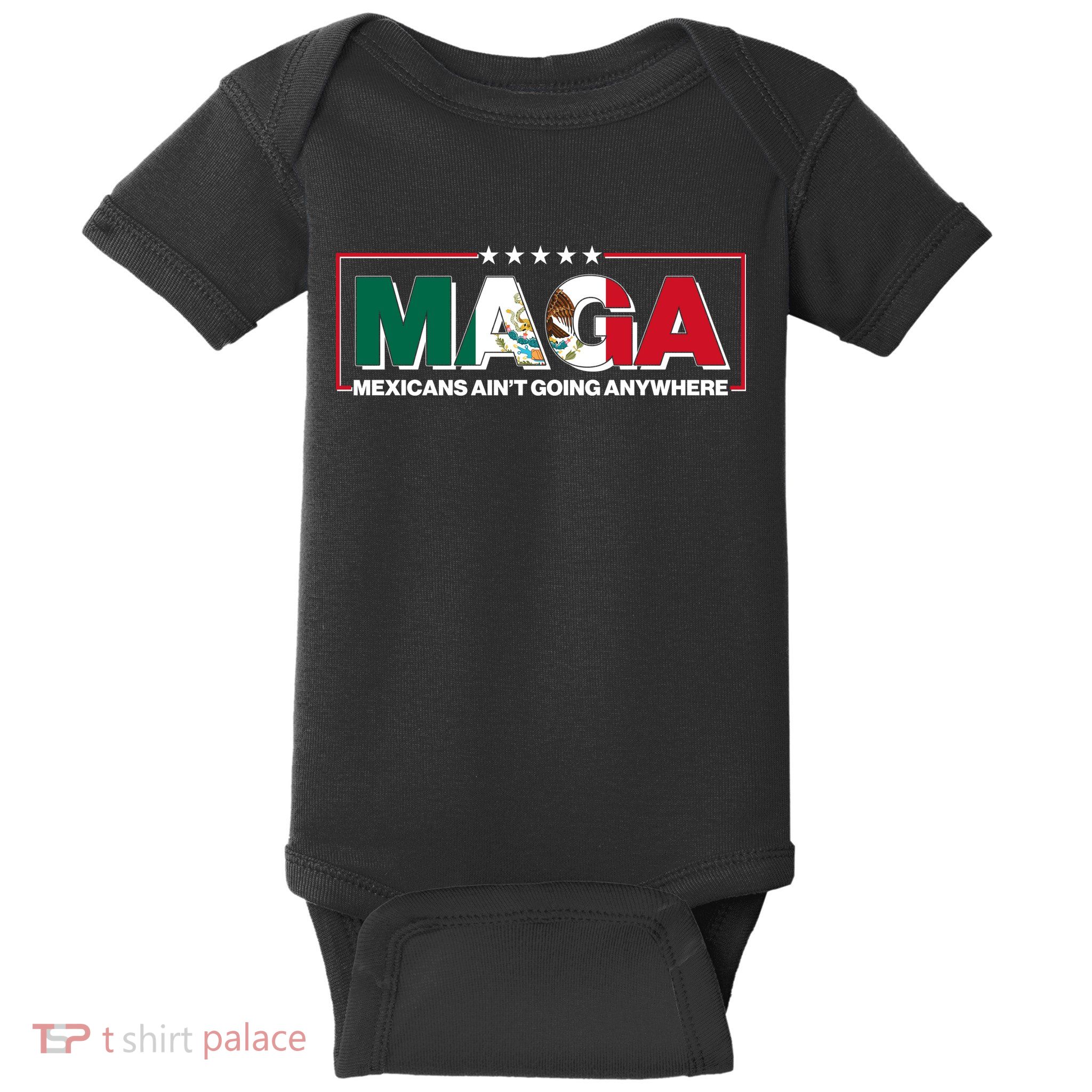 Maga Mexicans Aint Going Anywhere Anti Trump Baby Bodysuit