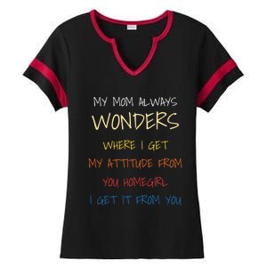 My Mom Always Wonders Where I Get My Attitude From Gift Ladies Halftime Notch Neck Tee