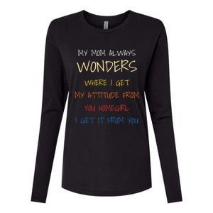 My Mom Always Wonders Where I Get My Attitude From Gift Womens Cotton Relaxed Long Sleeve T-Shirt