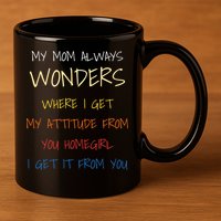 My Mom Always Wonders Where I Get My Attitude From Gift 11oz C Handle Ceramic Mug