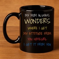 My Mom Always Wonders Where I Get My Attitude From Gift 11oz C Handle Ceramic Mug