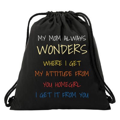 My Mom Always Wonders Where I Get My Attitude From Gift Drawstring Bag