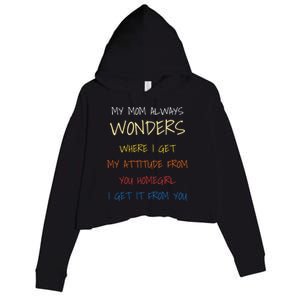 My Mom Always Wonders Where I Get My Attitude From Gift Crop Fleece Hoodie