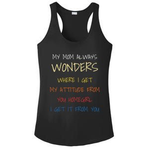 My Mom Always Wonders Where I Get My Attitude From Gift Ladies PosiCharge Competitor Racerback Tank