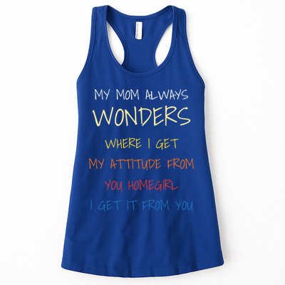 My Mom Always Wonders Where I Get My Attitude From Gift Womens Tank Top