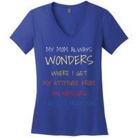 My Mom Always Wonders Where I Get My Attitude From Gift Women's V-Neck T-Shirt