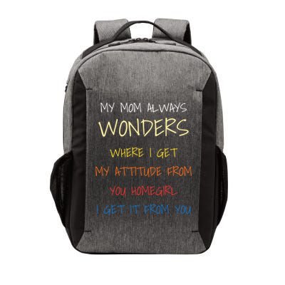 My Mom Always Wonders Where I Get My Attitude From Gift Vector Backpack