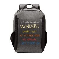 My Mom Always Wonders Where I Get My Attitude From Gift Vector Backpack