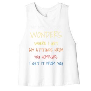 My Mom Always Wonders Where I Get My Attitude From Gift Women's Racerback Cropped Tank