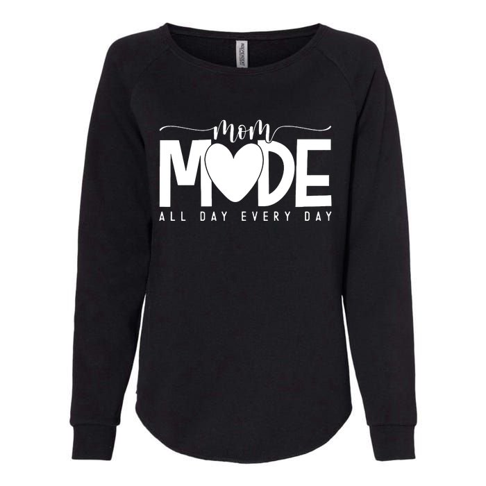 Mom Mode All Day Every Day Happy Mother's Day Mother Life Womens California Wash Sweatshirt