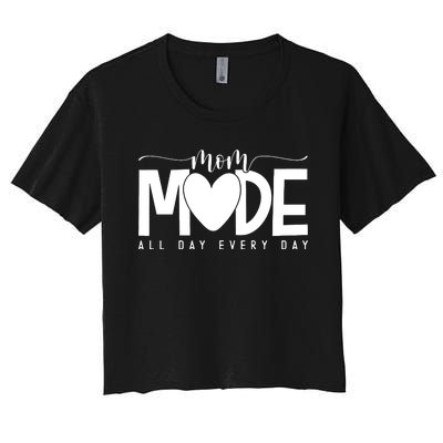 Mom Mode All Day Every Day Happy Mother's Day Mother Life Women's Crop Top Tee