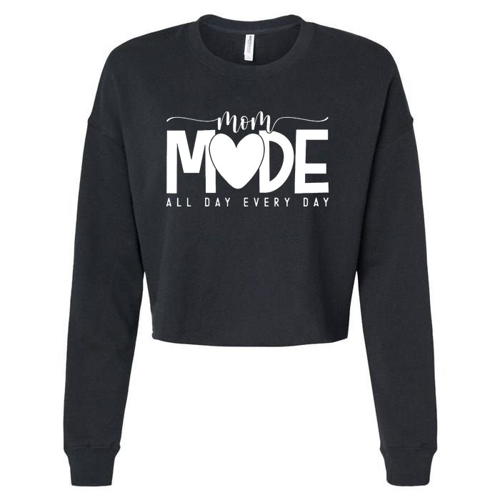 Mom Mode All Day Every Day Happy Mother's Day Mother Life Cropped Pullover Crew