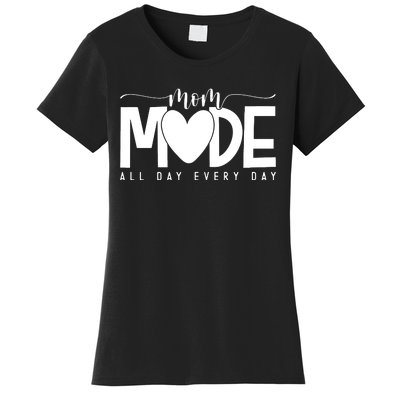 Mom Mode All Day Every Day Happy Mother's Day Mother Life Women's T-Shirt