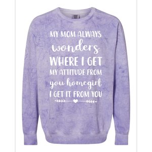 My Mom Always Wonders Where I Get My Attitude From Funny Gift Colorblast Crewneck Sweatshirt