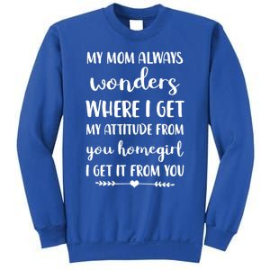 My Mom Always Wonders Where I Get My Attitude From Funny Gift Sweatshirt