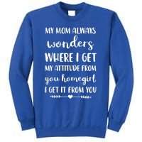 My Mom Always Wonders Where I Get My Attitude From Funny Gift Sweatshirt