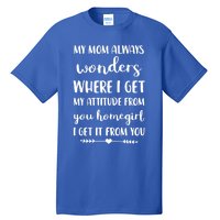 My Mom Always Wonders Where I Get My Attitude From Funny Gift Tall T-Shirt