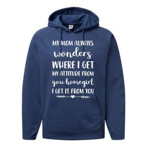 My Mom Always Wonders Where I Get My Attitude From Funny Gift Performance Fleece Hoodie