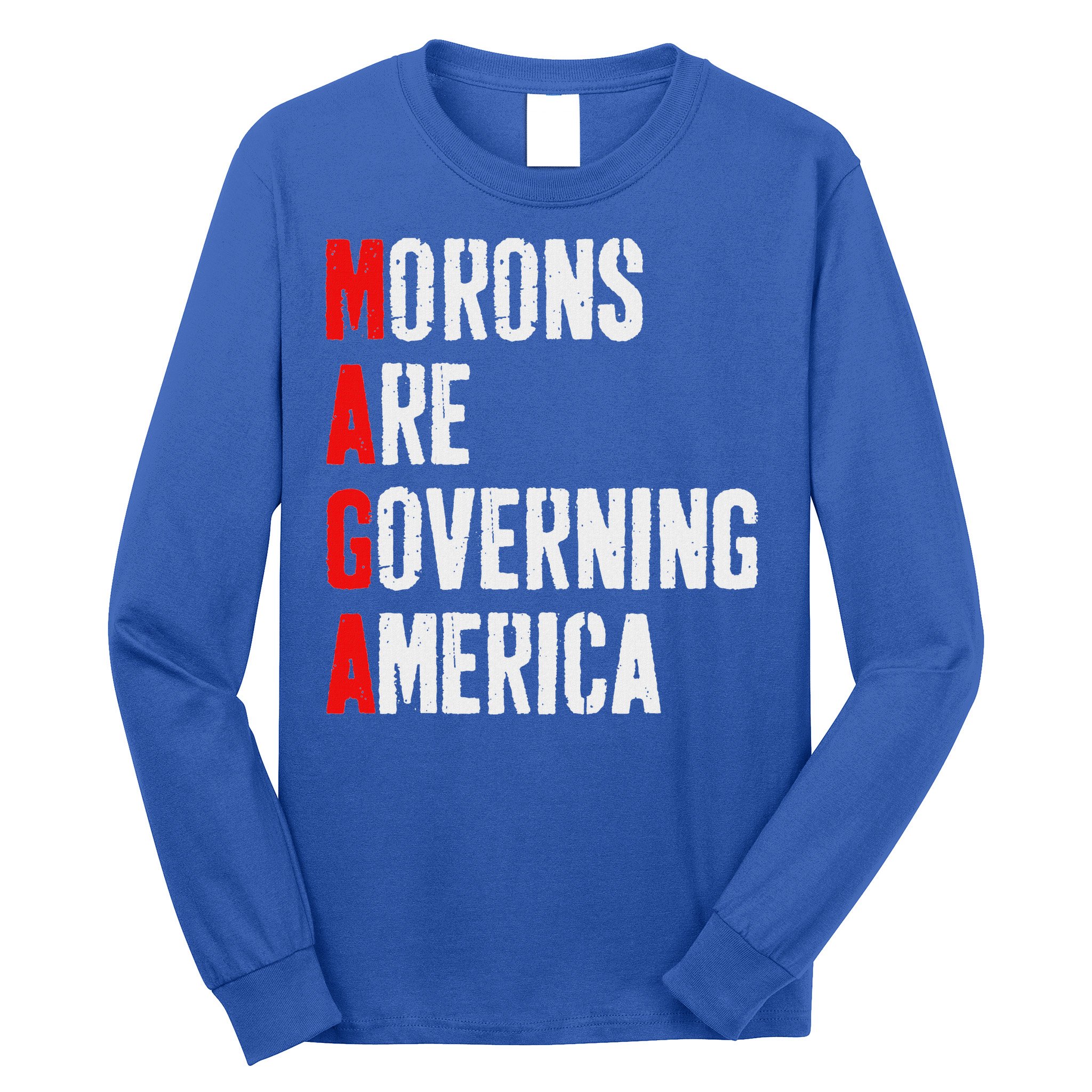 Maga Morons Are Governing America Anti Trump Long Sleeve Shirt