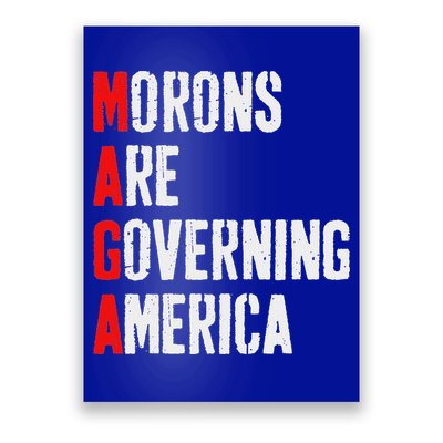 Maga Morons Are Governing America Anti Trump Poster