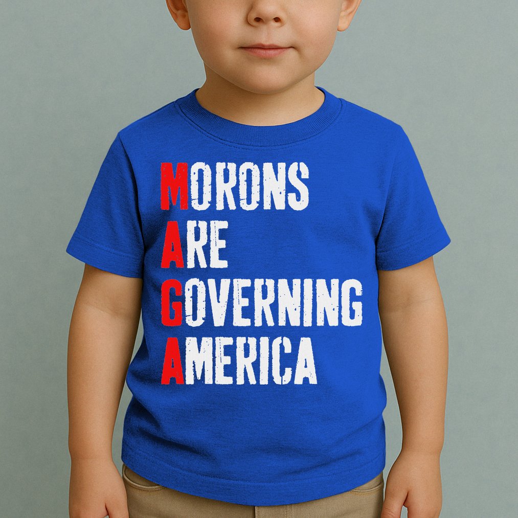 Maga Morons Are Governing America Anti Trump Toddler T-Shirt