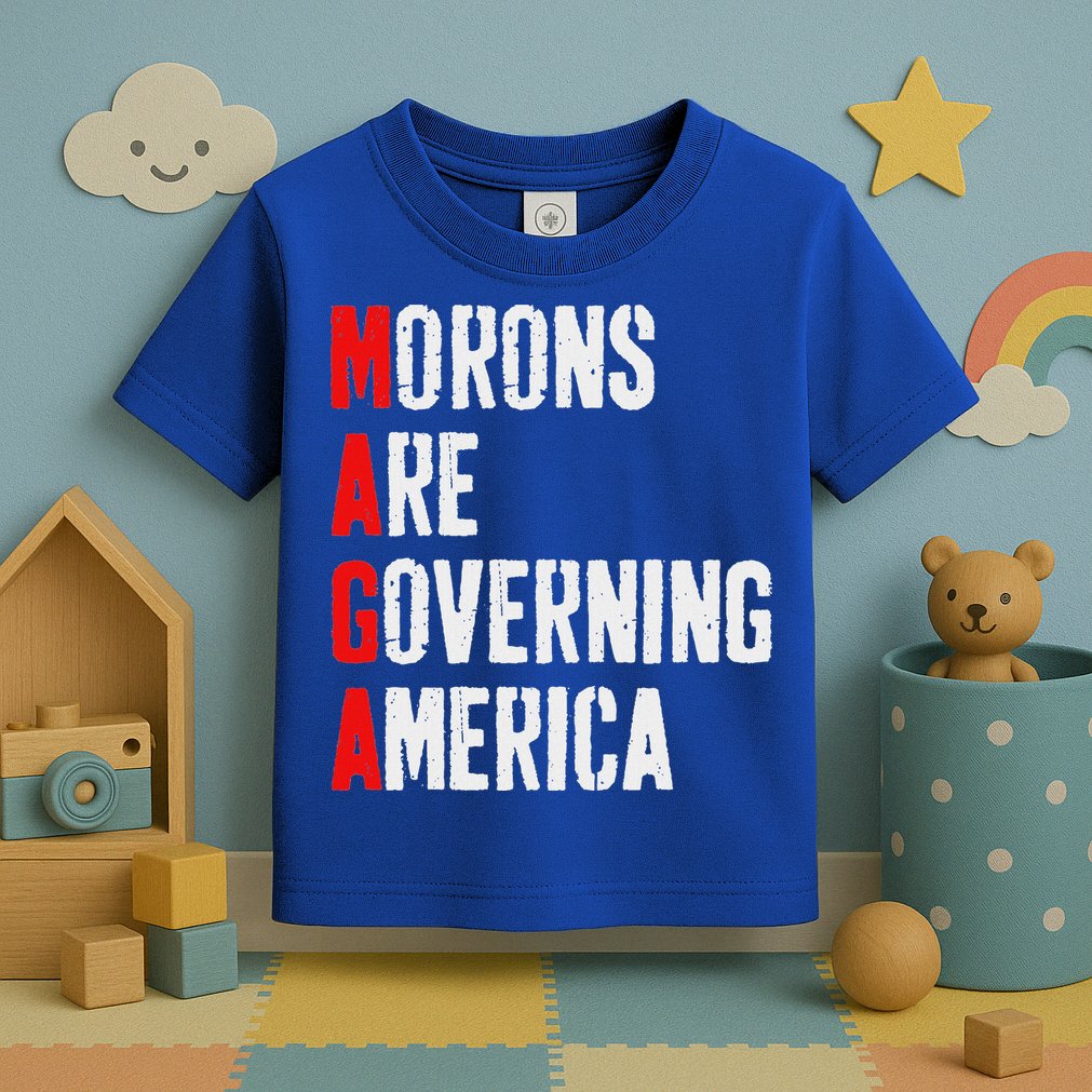 Maga Morons Are Governing America Anti Trump Toddler T-Shirt