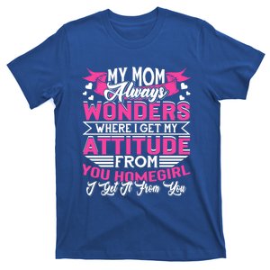 My Mom Always Wonders Where I Get My Attitude Funny Gift T-Shirt