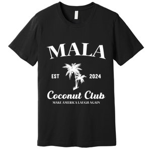 Mala Make America Laugh Again Coconut Club Premium T-Shirt