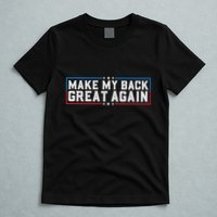 Make My Back Great Again Funny Back Surgery Recovery T-Shirt