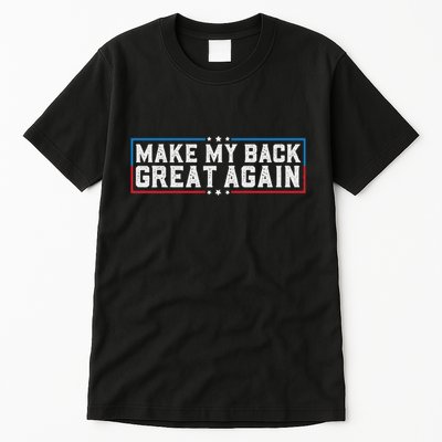 Make My Back Great Again Funny Back Surgery Recovery Tall T-Shirt