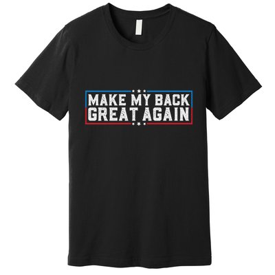 Make My Back Great Again Funny Back Surgery Recovery Premium T-Shirt