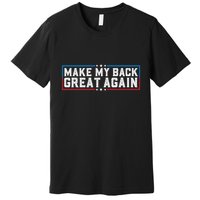 Make My Back Great Again Funny Back Surgery Recovery Premium T-Shirt