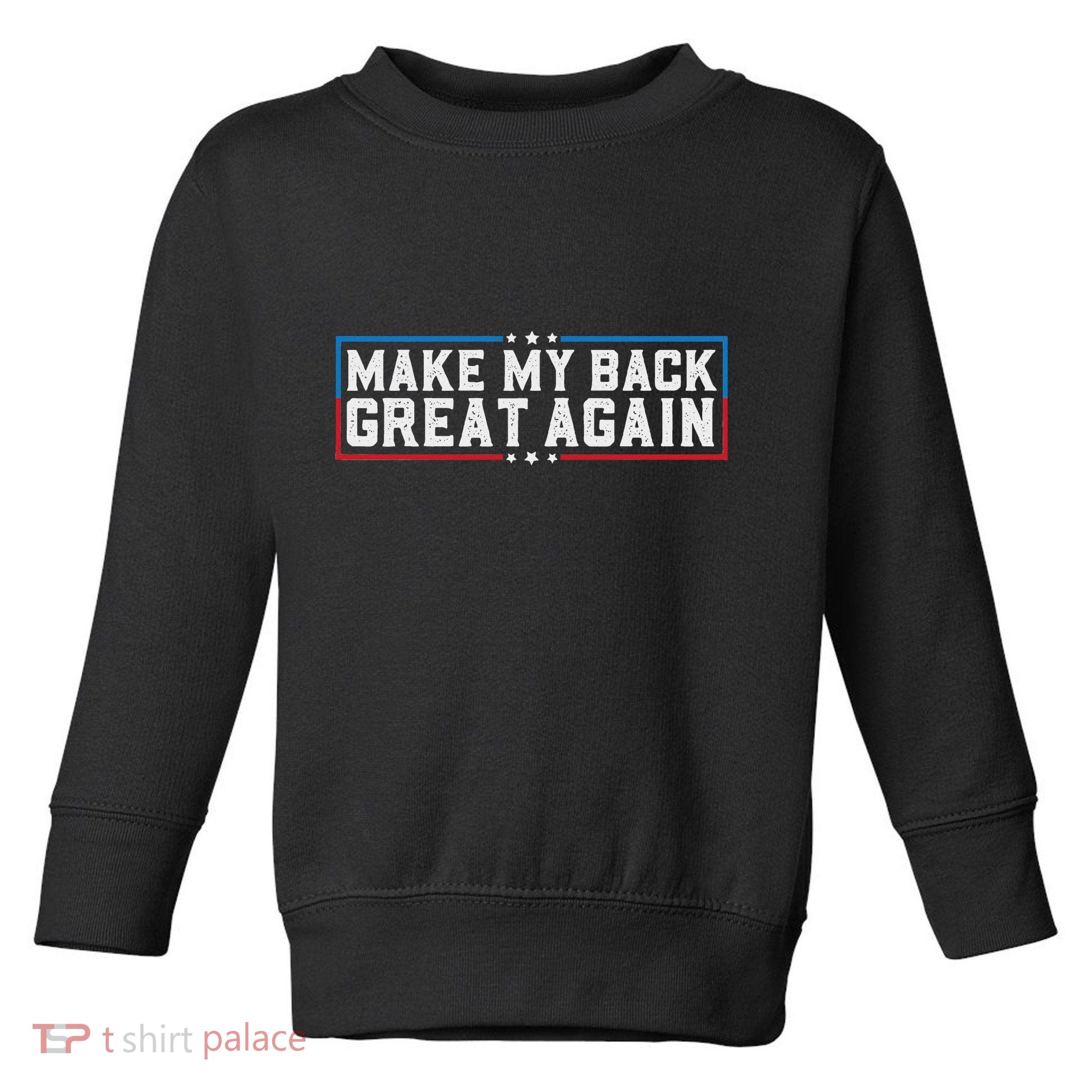 Make My Back Great Again Funny Back Surgery Recovery Toddler Sweatshirt