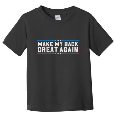 Make My Back Great Again Funny Back Surgery Recovery Toddler T-Shirt