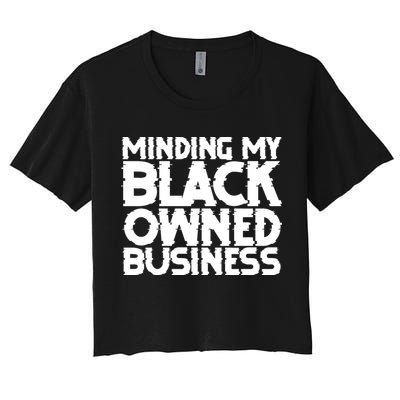 Minding My Black Owned Business Women's Crop Top Tee
