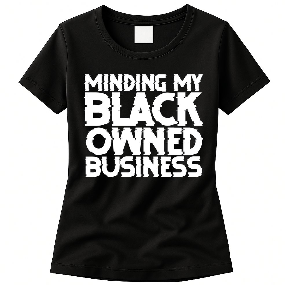 Minding My Black Owned Business Womens T-Shirt