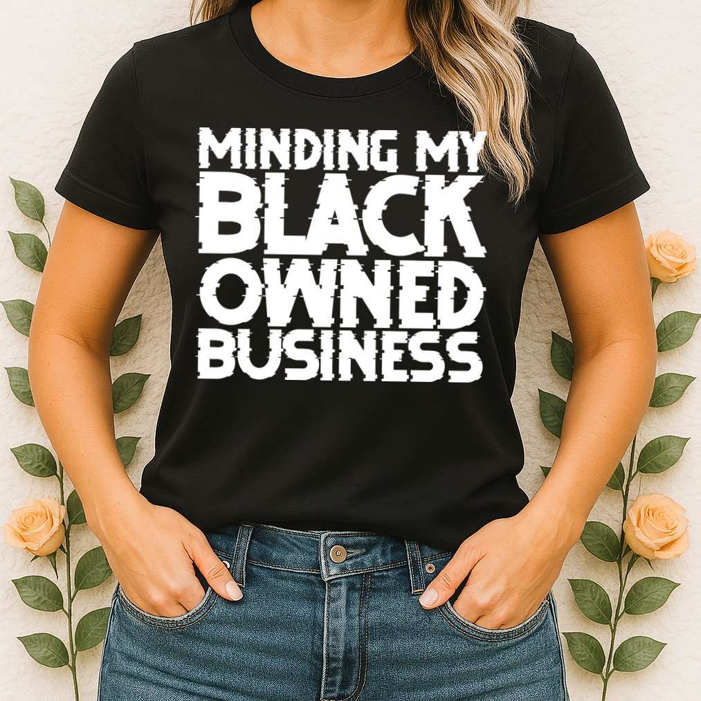 Minding My Black Owned Business Womens T-Shirt