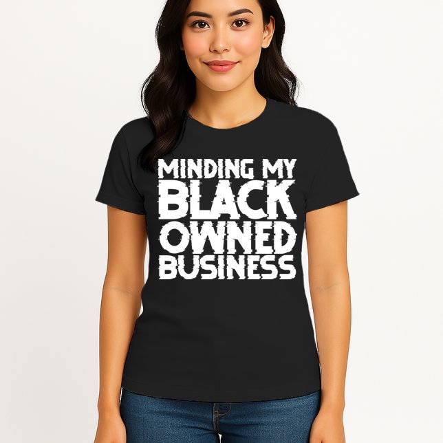 Minding My Black Owned Business Womens T-Shirt