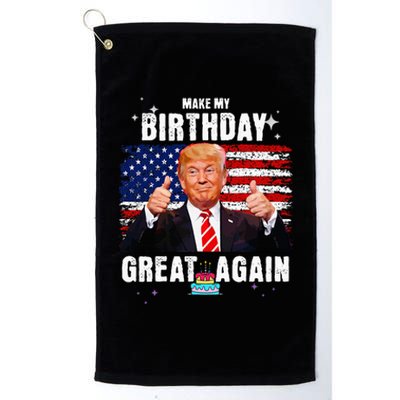 Make My Birthday Great Again Trump Fan Birthday Gift Platinum Collection Golf Towel