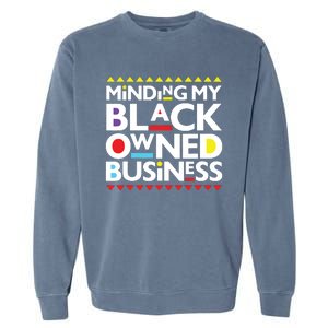 Minding My Black Owned Business African History Month Pride Garment-Dyed Sweatshirt