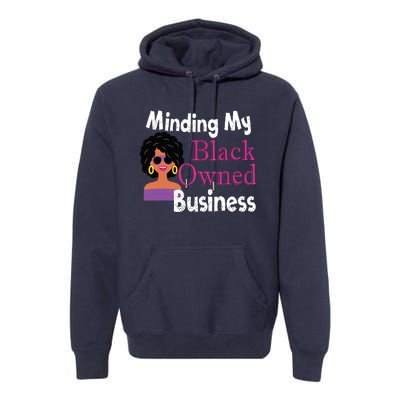 Minding My Black Owned Business Boss Woman Entrepreneur Premium Hoodie