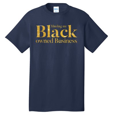 Minding My Black Owned Business Entrepreneur Black Boss Tall T-Shirt